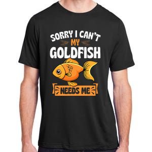 Sorry I CanT My Goldfish Needs Me Funny Aquarium Lover Adult ChromaSoft Performance T-Shirt