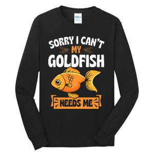 Sorry I CanT My Goldfish Needs Me Funny Aquarium Lover Tall Long Sleeve T-Shirt