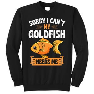 Sorry I CanT My Goldfish Needs Me Funny Aquarium Lover Tall Sweatshirt