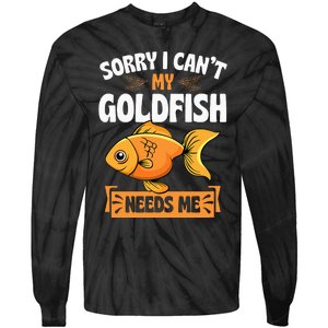 Sorry I CanT My Goldfish Needs Me Funny Aquarium Lover Tie-Dye Long Sleeve Shirt