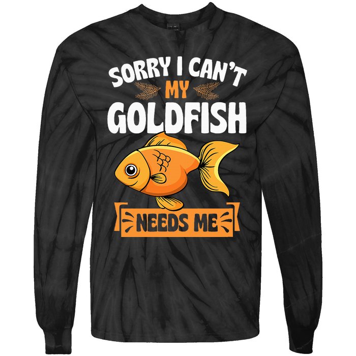 Sorry I CanT My Goldfish Needs Me Funny Aquarium Lover Tie-Dye Long Sleeve Shirt