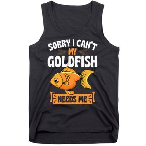 Sorry I CanT My Goldfish Needs Me Funny Aquarium Lover Tank Top