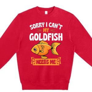 Sorry I CanT My Goldfish Needs Me Funny Aquarium Lover Premium Crewneck Sweatshirt