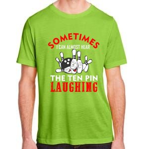 Sometimes I Can Almost Hear The Ten Pin Laughing Funny Gift Adult ChromaSoft Performance T-Shirt