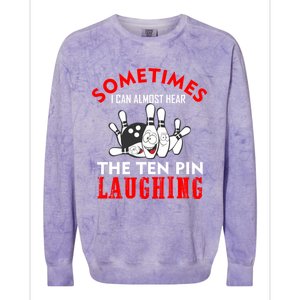 Sometimes I Can Almost Hear The Ten Pin Laughing Funny Gift Colorblast Crewneck Sweatshirt