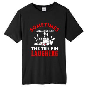 Sometimes I Can Almost Hear The Ten Pin Laughing Funny Gift Tall Fusion ChromaSoft Performance T-Shirt