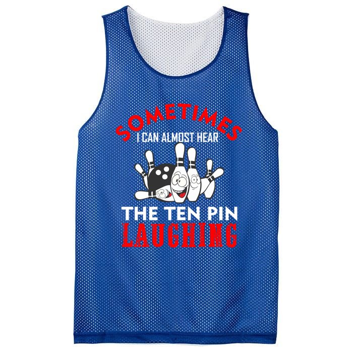 Sometimes I Can Almost Hear The Ten Pin Laughing Funny Gift Mesh Reversible Basketball Jersey Tank