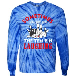 Sometimes I Can Almost Hear The Ten Pin Laughing Funny Gift Tie-Dye Long Sleeve Shirt