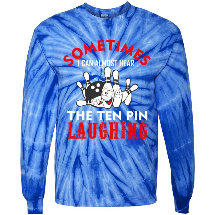 Sometimes I Can Almost Hear The Ten Pin Laughing Funny Gift Tie-Dye Long Sleeve Shirt