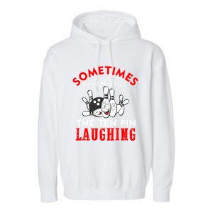 Sometimes I Can Almost Hear The Ten Pin Laughing Funny Gift Garment-Dyed Fleece Hoodie