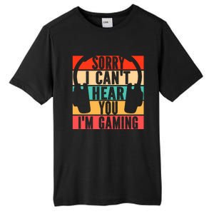 Sorry I Can't Hear You I'm Gaming Funny Gamer Gaming Gift Tall Fusion ChromaSoft Performance T-Shirt