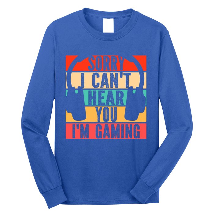 Sorry I Can't Hear You I'm Gaming Funny Gamer Gaming Gift Long Sleeve Shirt