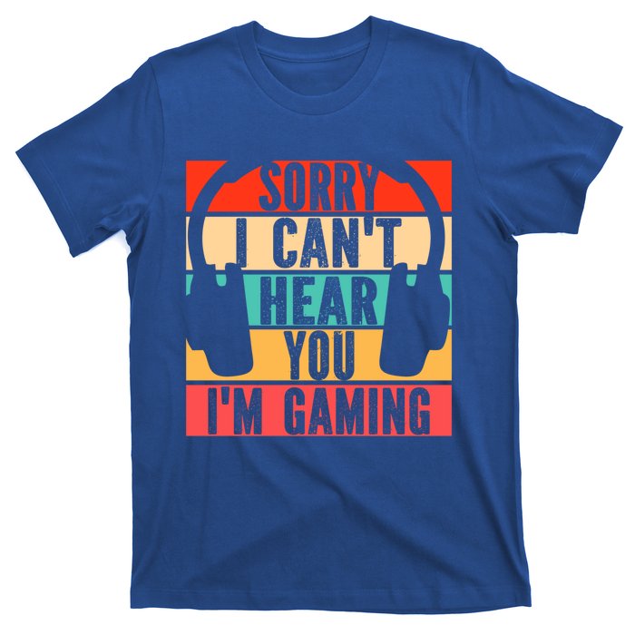 Sorry I Can't Hear You I'm Gaming Funny Gamer Gaming Gift T-Shirt