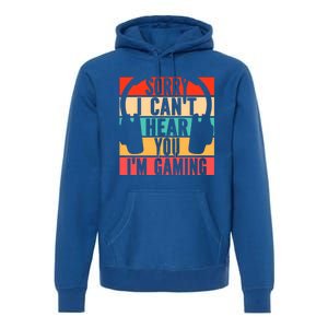 Sorry I Can't Hear You I'm Gaming Funny Gamer Gaming Gift Premium Hoodie