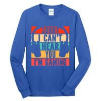 Sorry I Can't Hear You I'm Gaming Funny Gamer Gaming Gift Tall Long Sleeve T-Shirt