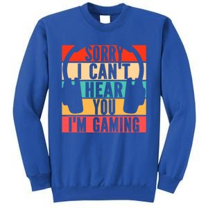 Sorry I Can't Hear You I'm Gaming Funny Gamer Gaming Gift Tall Sweatshirt