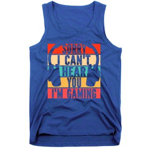 Sorry I Can't Hear You I'm Gaming Funny Gamer Gaming Gift Tank Top