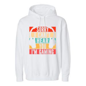 Sorry I Can't Hear You I'm Gaming Funny Gamer Gaming Gift Garment-Dyed Fleece Hoodie