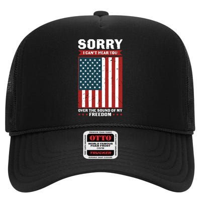 Sorry I Cant Hear You Over The Sound Of My Freedom High Crown Mesh Back Trucker Hat