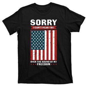 Sorry I Cant Hear You Over The Sound Of My Freedom T-Shirt