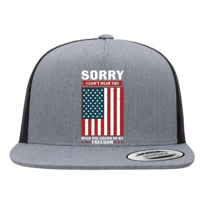 Sorry I Cant Hear You Over The Sound Of My Freedom Flat Bill Trucker Hat