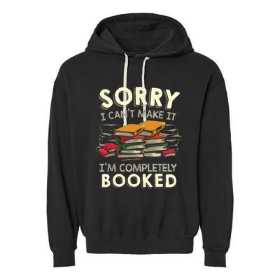 Sorry I Can't Make It I'm Completely Booked Reading Garment-Dyed Fleece Hoodie