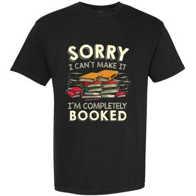 Sorry I Can't Make It I'm Completely Booked Reading Garment-Dyed Heavyweight T-Shirt