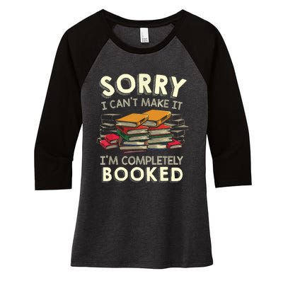 Sorry I Can't Make It I'm Completely Booked Reading Women's Tri-Blend 3/4-Sleeve Raglan Shirt