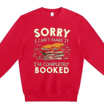 Sorry I Can't Make It I'm Completely Booked Reading Premium Crewneck Sweatshirt