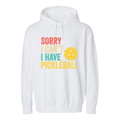 Sorry I CanT I Have Pickleball Funny Retro Gift Garment-Dyed Fleece Hoodie