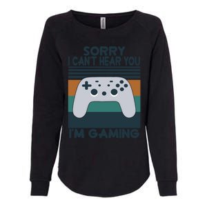 Sorry I Can't Hear You I'm Gaming Funny Gamer Funny Gift Gaming Gift Womens California Wash Sweatshirt