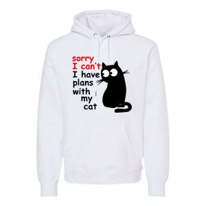 Sorry I Cant I Have Plans With My Cat Sarcastic Cat Saying Premium Hoodie