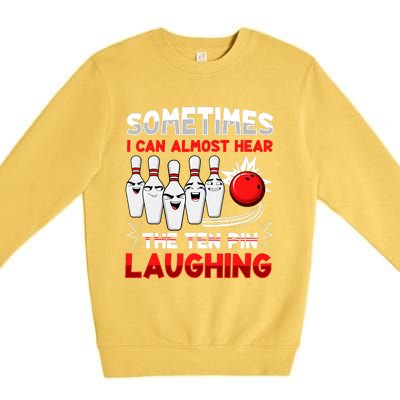 Sometimes I Can Almost Hear The Ten Pin Laughing Bowler Bowling Lover Premium Crewneck Sweatshirt