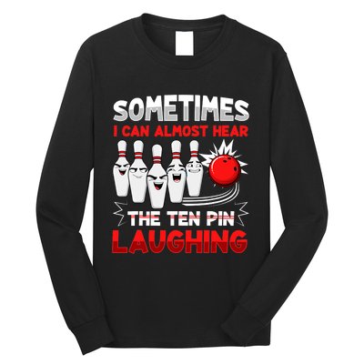 Sometimes I Can Almost Hear The Ten Pin Laughing Bowler Bowling Lover Long Sleeve Shirt