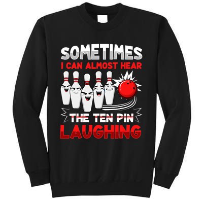 Sometimes I Can Almost Hear The Ten Pin Laughing Bowler Bowling Lover Sweatshirt