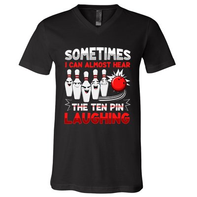 Sometimes I Can Almost Hear The Ten Pin Laughing Bowler Bowling Lover V-Neck T-Shirt