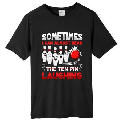 Sometimes I Can Almost Hear The Ten Pin Laughing Bowler Bowling Lover Tall Fusion ChromaSoft Performance T-Shirt