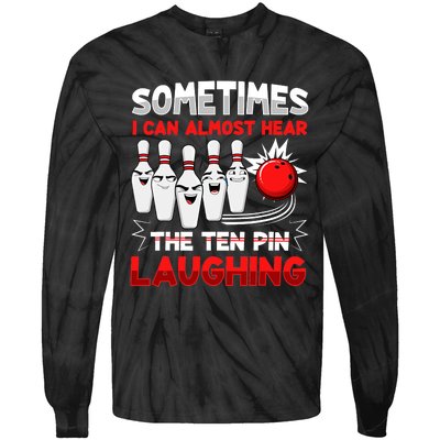 Sometimes I Can Almost Hear The Ten Pin Laughing Bowler Bowling Lover Tie-Dye Long Sleeve Shirt