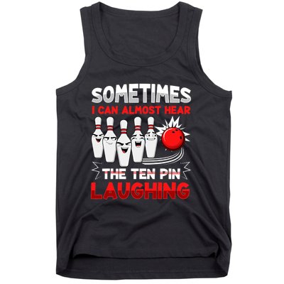 Sometimes I Can Almost Hear The Ten Pin Laughing Bowler Bowling Lover Tank Top