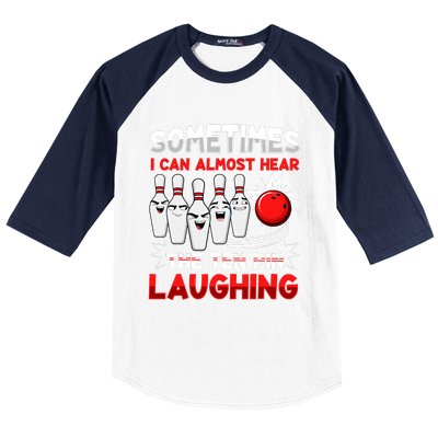 Sometimes I Can Almost Hear The Ten Pin Laughing Bowler Bowling Lover Baseball Sleeve Shirt