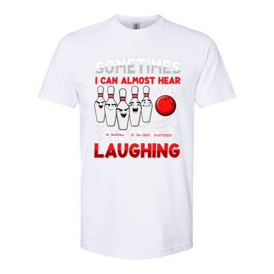 Sometimes I Can Almost Hear The Ten Pin Laughing Bowler Bowling Lover Softstyle CVC T-Shirt