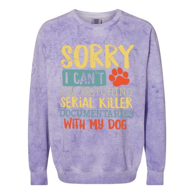 Sorry I Can’t I’m Watching Serial Killer Documentaries With My Dog Colorblast Crewneck Sweatshirt