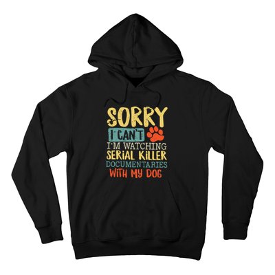 Sorry I Can’t I’m Watching Serial Killer Documentaries With My Dog Hoodie