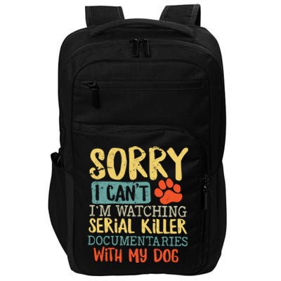 Sorry I Can’t I’m Watching Serial Killer Documentaries With My Dog Impact Tech Backpack