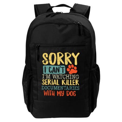 Sorry I Can’t I’m Watching Serial Killer Documentaries With My Dog Daily Commute Backpack