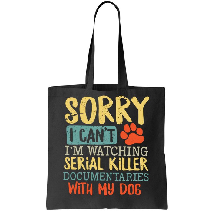 Sorry I Can’t I’m Watching Serial Killer Documentaries With My Dog Tote Bag