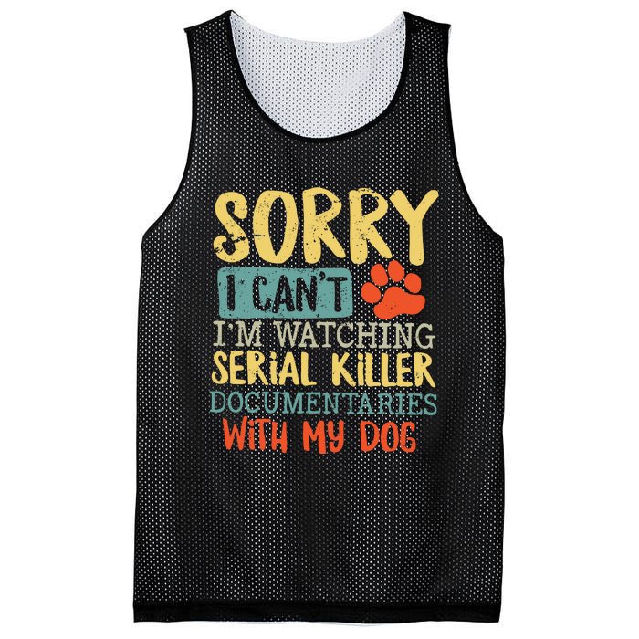 Sorry I Can’t I’m Watching Serial Killer Documentaries With My Dog Mesh Reversible Basketball Jersey Tank