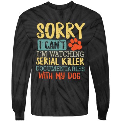 Sorry I Can’t I’m Watching Serial Killer Documentaries With My Dog Tie-Dye Long Sleeve Shirt