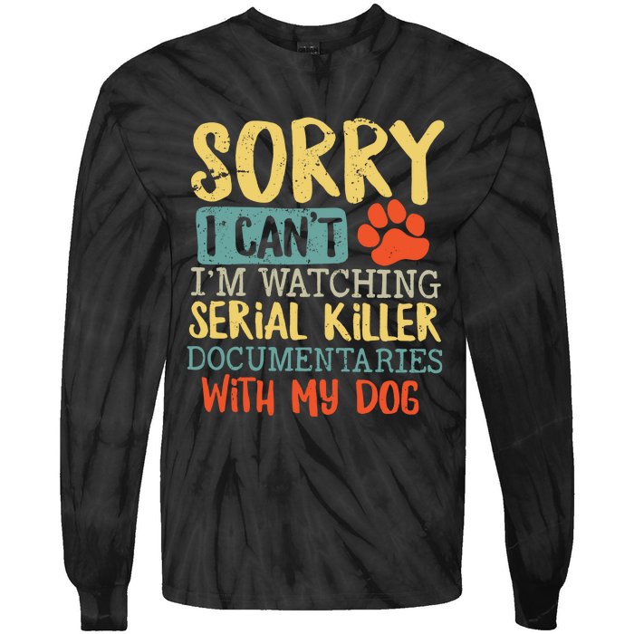 Sorry I Can’t I’m Watching Serial Killer Documentaries With My Dog Tie-Dye Long Sleeve Shirt