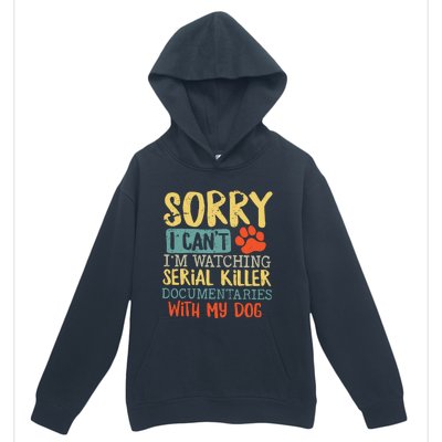 Sorry I Can’t I’m Watching Serial Killer Documentaries With My Dog Urban Pullover Hoodie